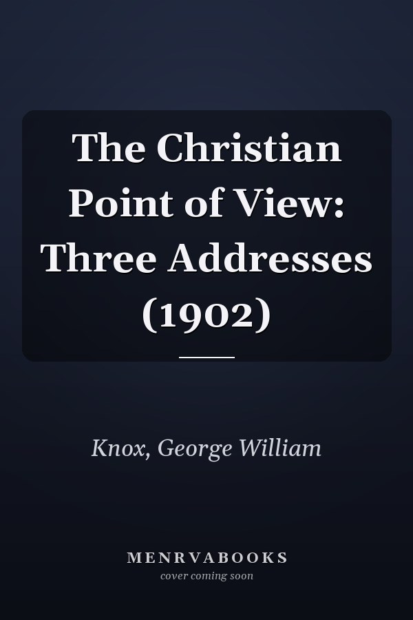 The Christian Point of View: Three Addresses (1902)