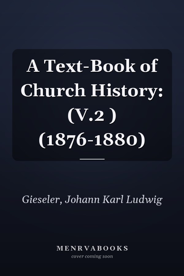 A Text-Book of Church History: (V.2 ) (1876-1880)