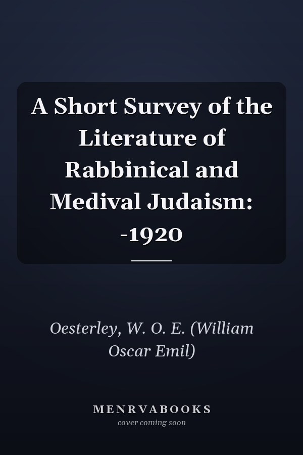A Short Survey of the Literature of Rabbinical and Medival Judaism: -1920