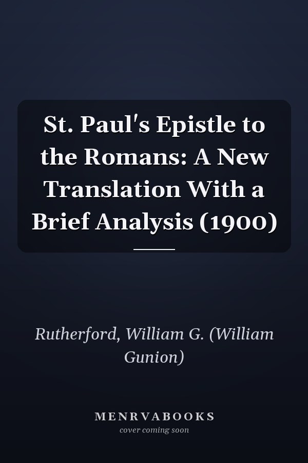 St. Paul's Epistle to the Romans: A New Translation With a Brief Analysis (1900)