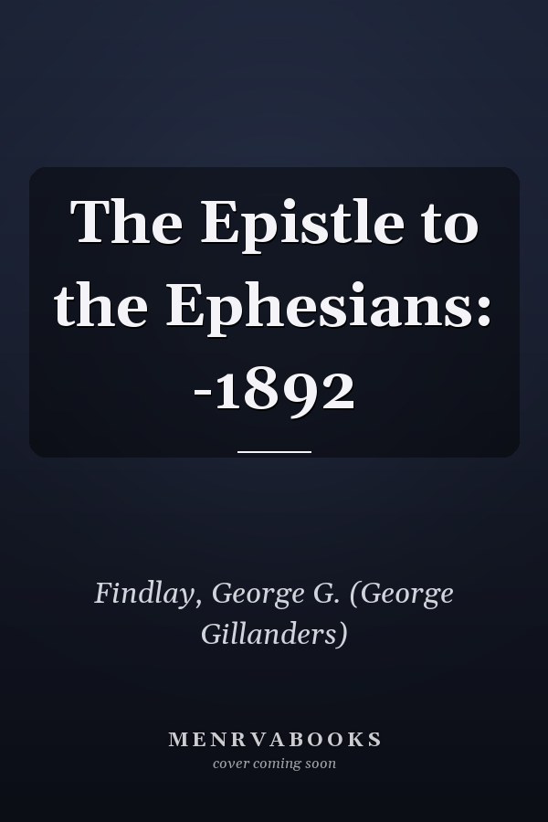 The Epistle to the Ephesians: -1892