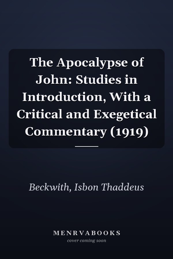 The Apocalypse of John: Studies in Introduction, With a Critical and Exegetical Commentary (1919)