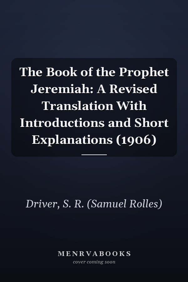 The Book of the Prophet Jeremiah: A Revised Translation With Introductions and Short Explanations (1906)