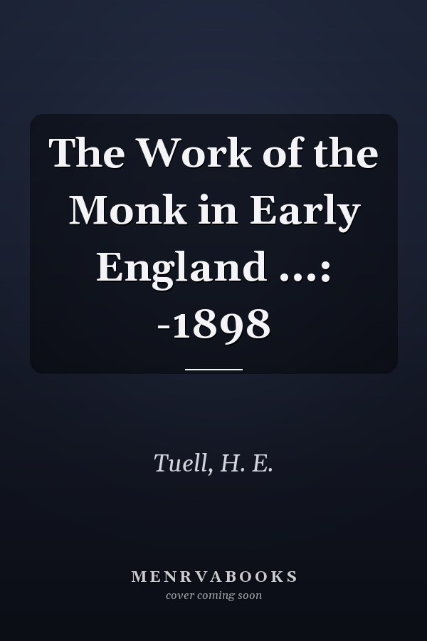 The Work of the Monk in Early England ...: -1898