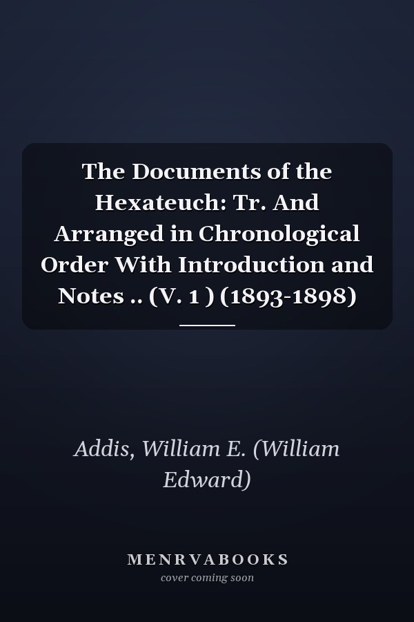 The Documents of the Hexateuch: Tr. And Arranged in Chronological Order With Introduction and Notes .. (V. 1 ) (1893-1898)