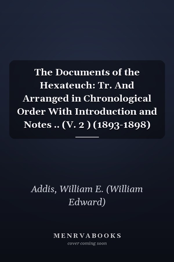 The Documents of the Hexateuch: Tr. And Arranged in Chronological Order With Introduction and Notes .. (V. 2 ) (1893-1898)