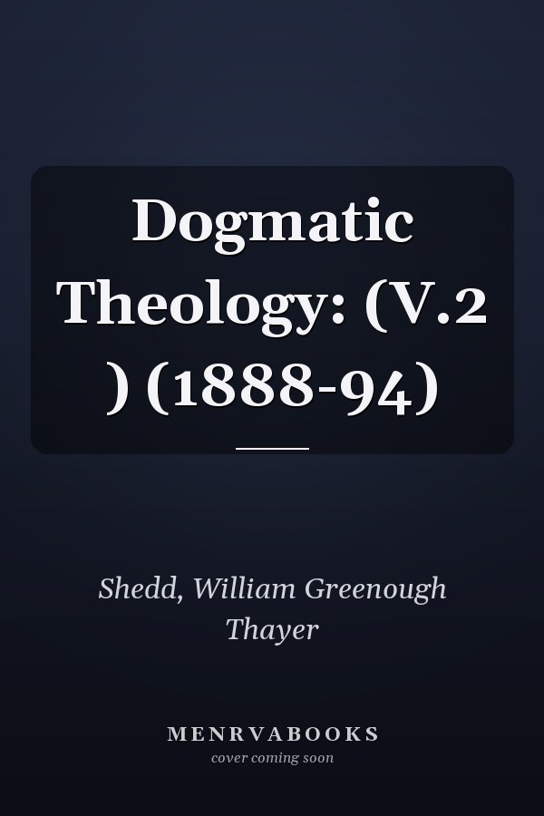 Dogmatic Theology: (V.2 ) (1888-94)