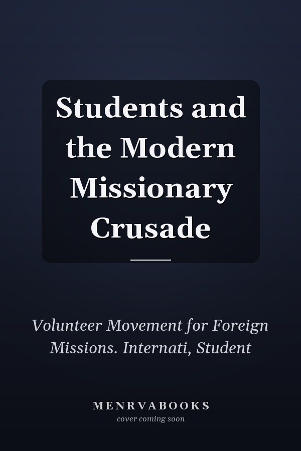 Students and the Modern Missionary Crusade