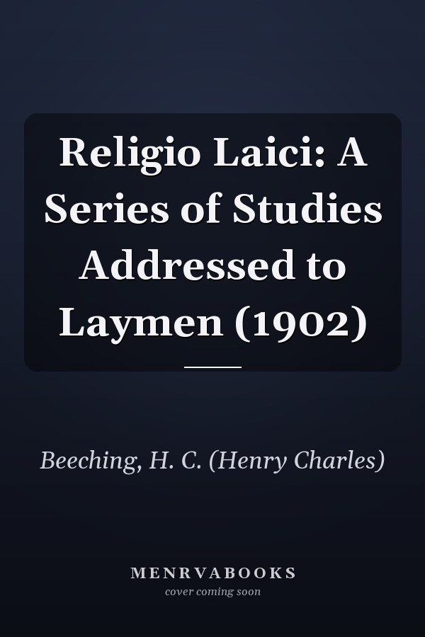 Religio Laici: A Series of Studies Addressed to Laymen (1902)