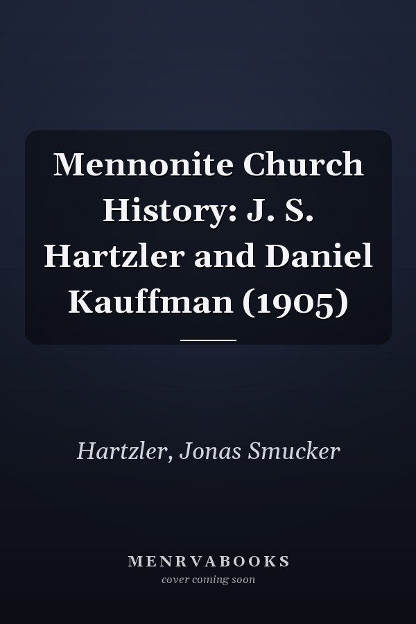 Mennonite Church History: J. S. Hartzler and Daniel Kauffman (1905)