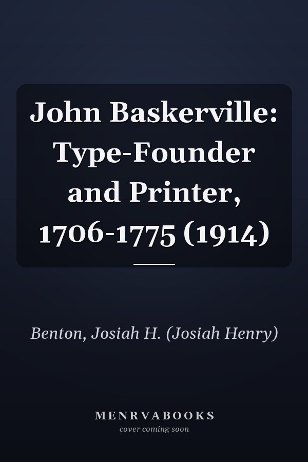 John Baskerville: Type-Founder and Printer, 1706-1775 (1914)