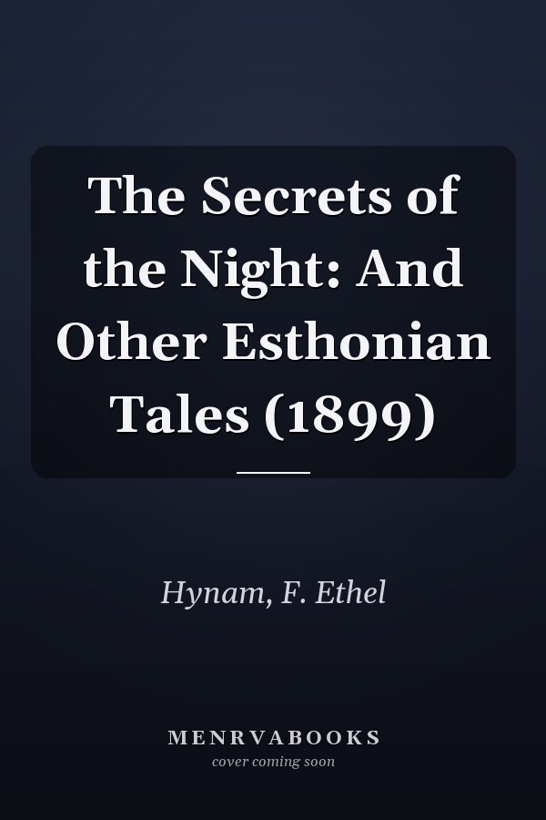 The Secrets of the Night: And Other Esthonian Tales (1899)