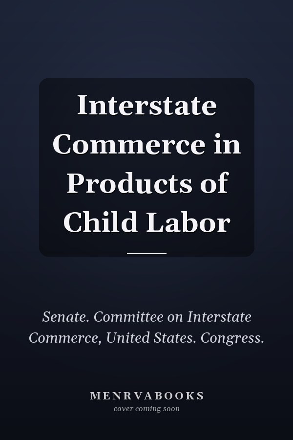 Interstate Commerce in Products of Child Labor