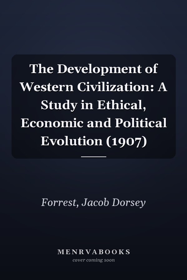 The Development of Western Civilization: A Study in Ethical, Economic and Political Evolution (1907)