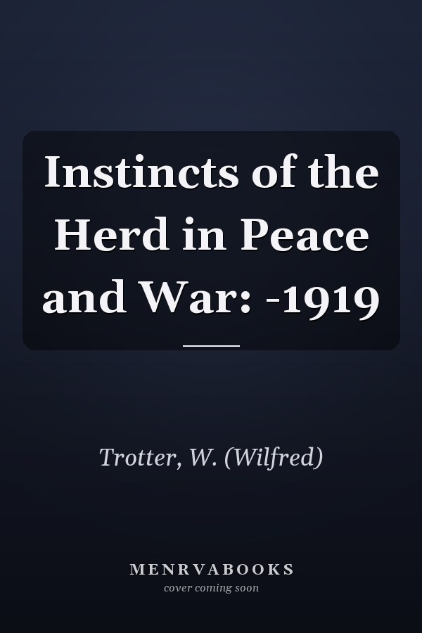 Instincts of the Herd in Peace and War: -1919