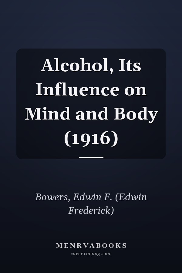 Alcohol, Its Influence on Mind and Body (1916)