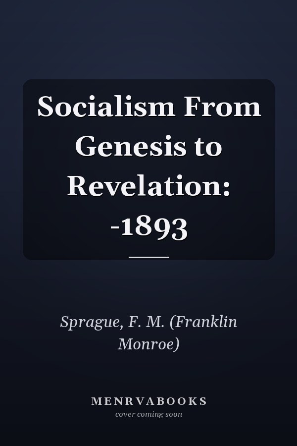 Socialism From Genesis to Revelation: -1893