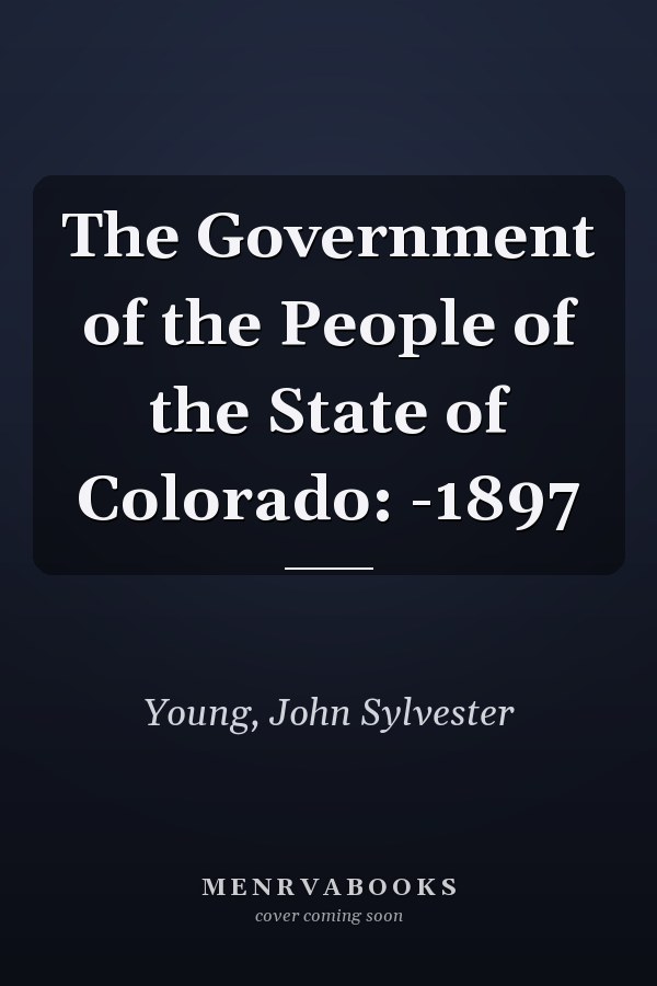 The Government of the People of the State of Colorado: -1897