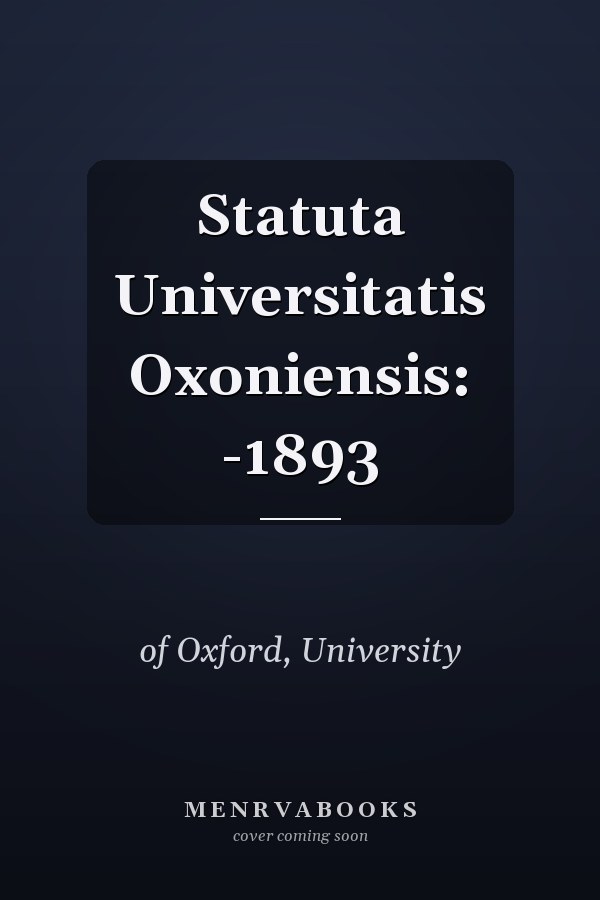 Statuta Universitatis Oxoniensis: -1893