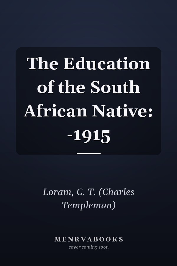The Education of the South African Native: -1915