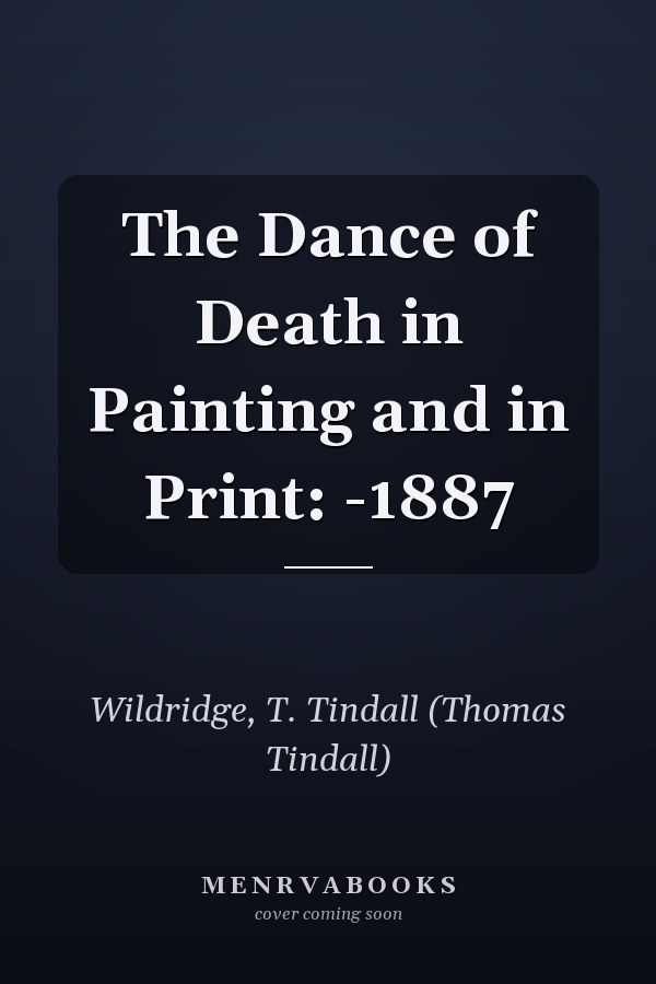 The Dance of Death in Painting and in Print: -1887