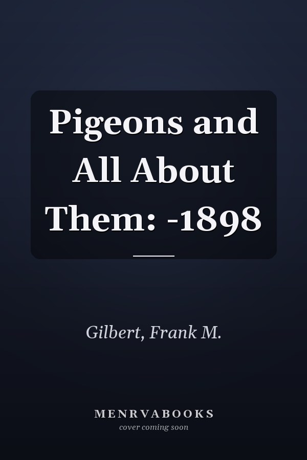 Pigeons and All About Them: -1898