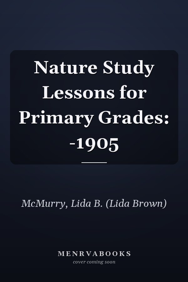 Nature Study Lessons for Primary Grades: -1905