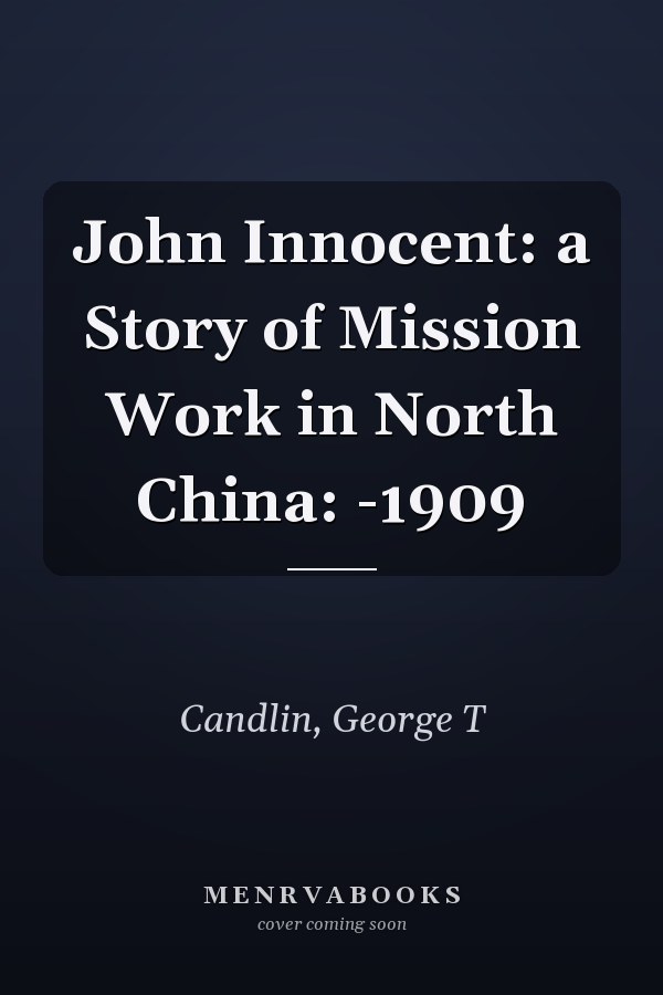 John Innocent: a Story of Mission Work in North China: -1909