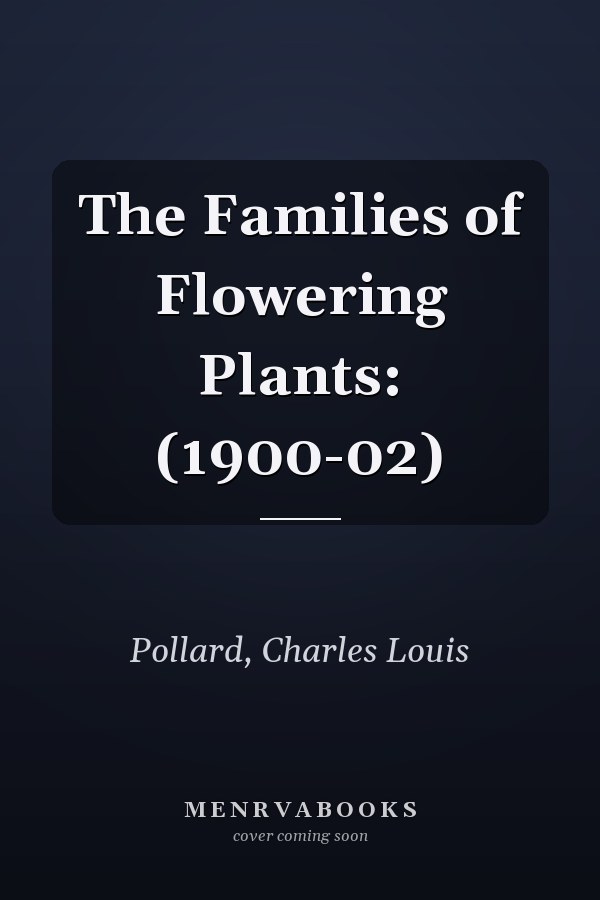 The Families of Flowering Plants: (1900-02)