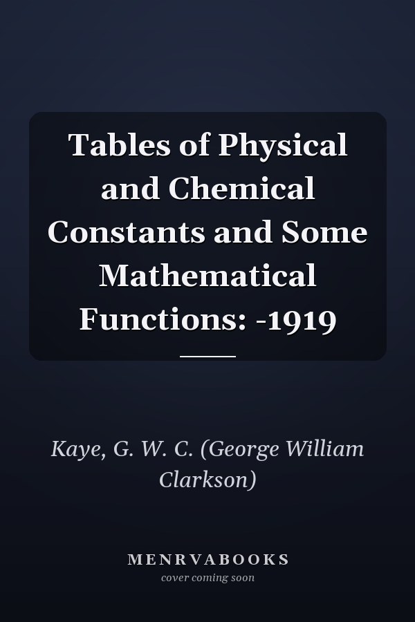 Tables of Physical and Chemical Constants and Some Mathematical Functions: -1919