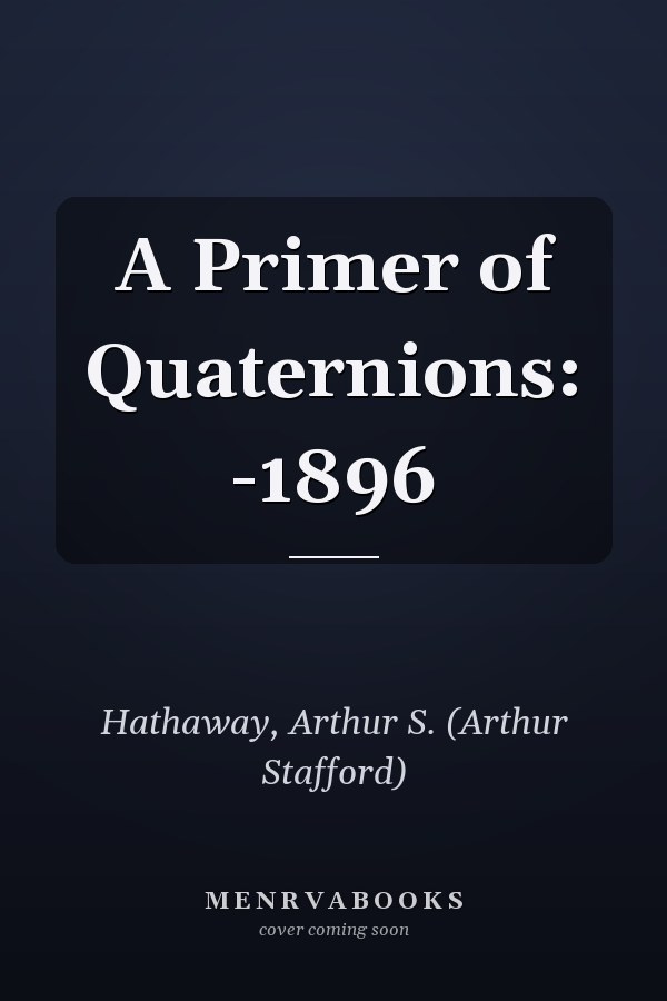 A Primer of Quaternions: -1896