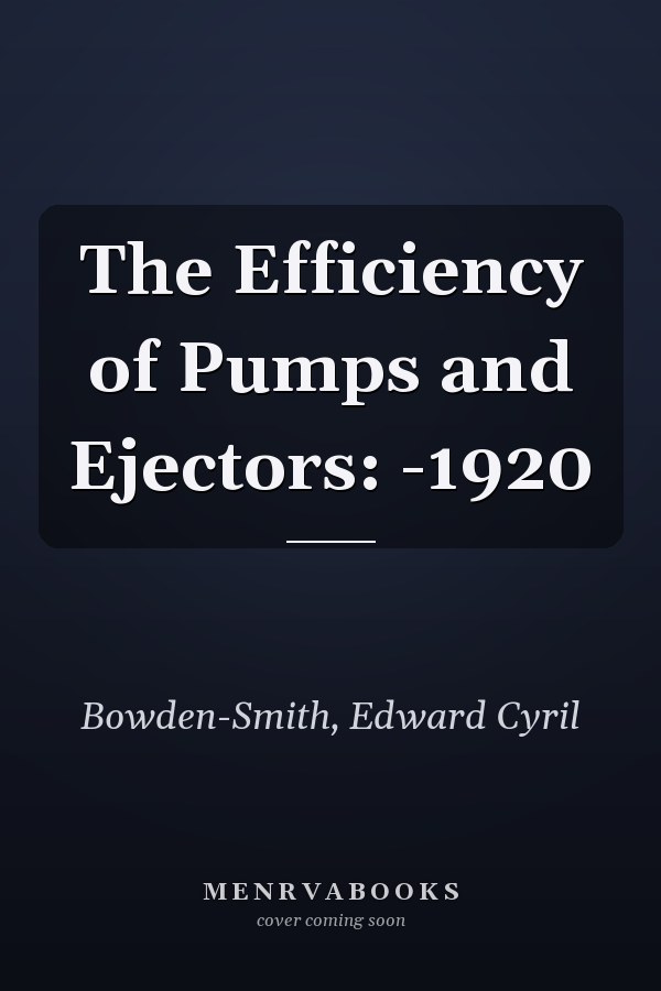 The Efficiency of Pumps and Ejectors: -1920