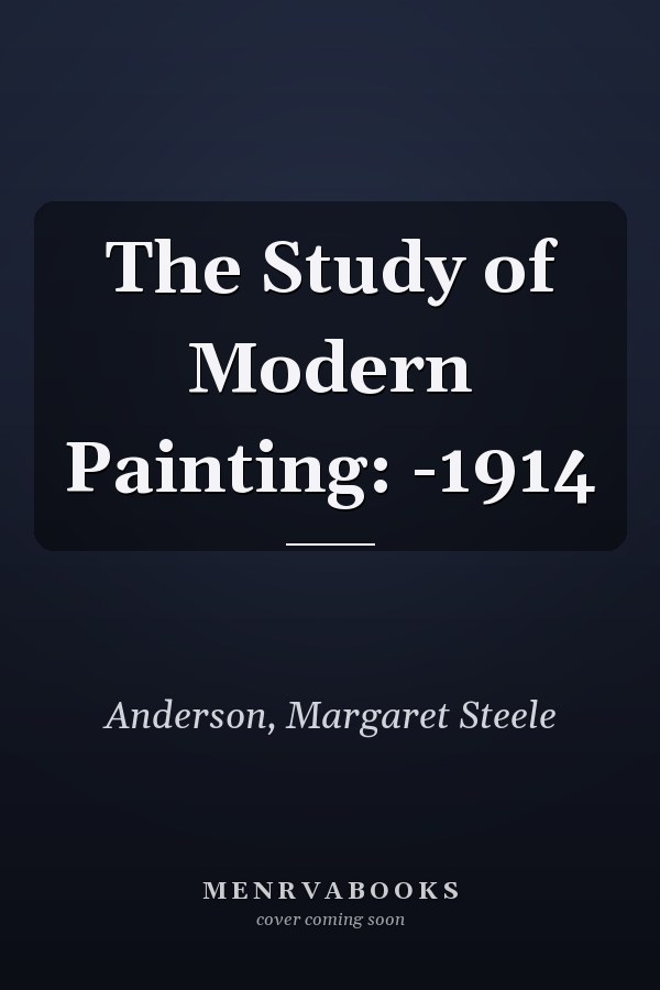 The Study of Modern Painting: -1914