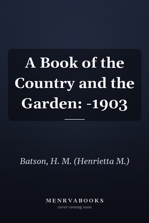 A Book of the Country and the Garden: -1903