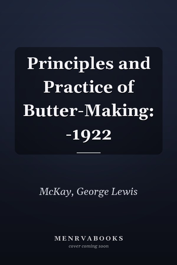 Principles and Practice of Butter-Making: -1922