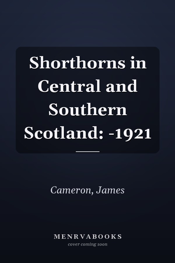 Shorthorns in Central and Southern Scotland: -1921
