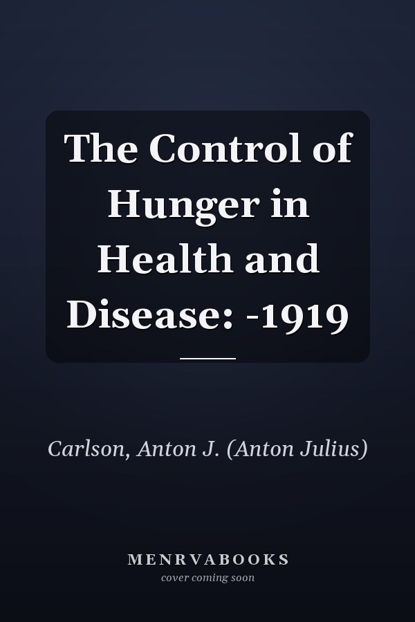 The Control of Hunger in Health and Disease: -1919