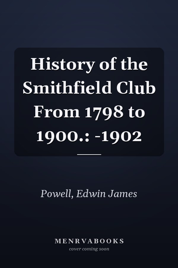 History of the Smithfield Club From 1798 to 1900.: -1902