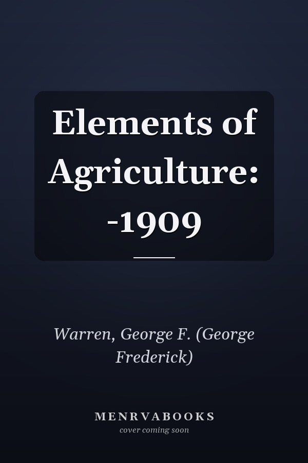 Elements of Agriculture: -1909