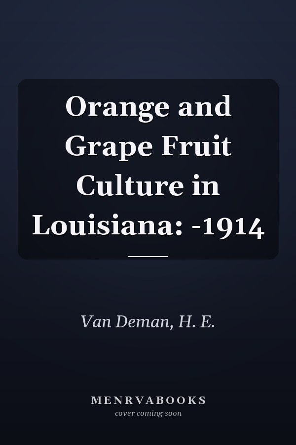 Orange and Grape Fruit Culture in Louisiana: -1914