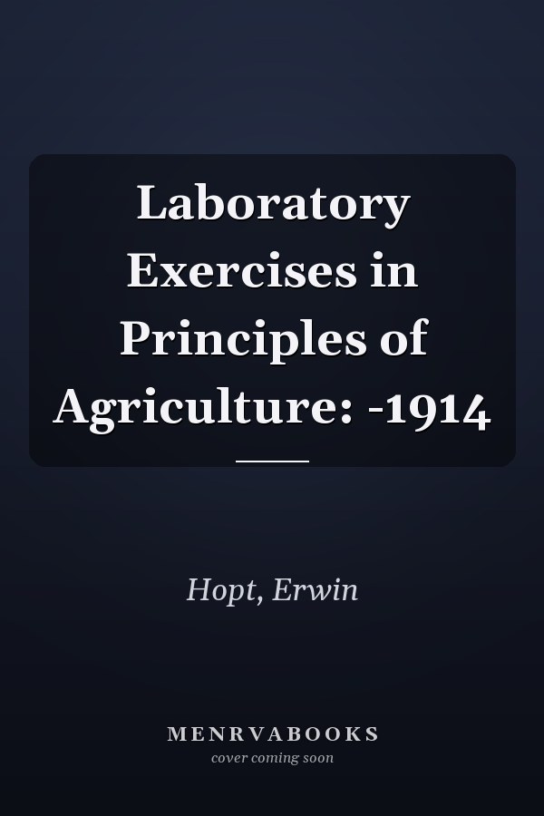 Laboratory Exercises in Principles of Agriculture: -1914
