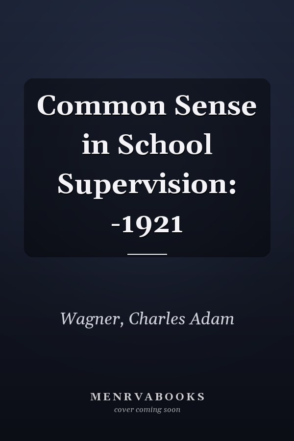 Common Sense in School Supervision: -1921
