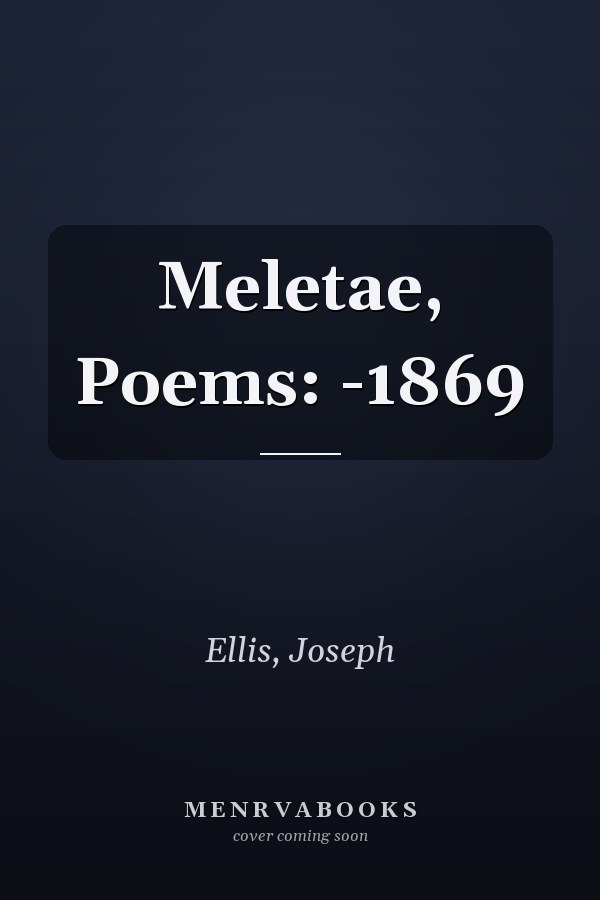 Meletae, Poems: -1869