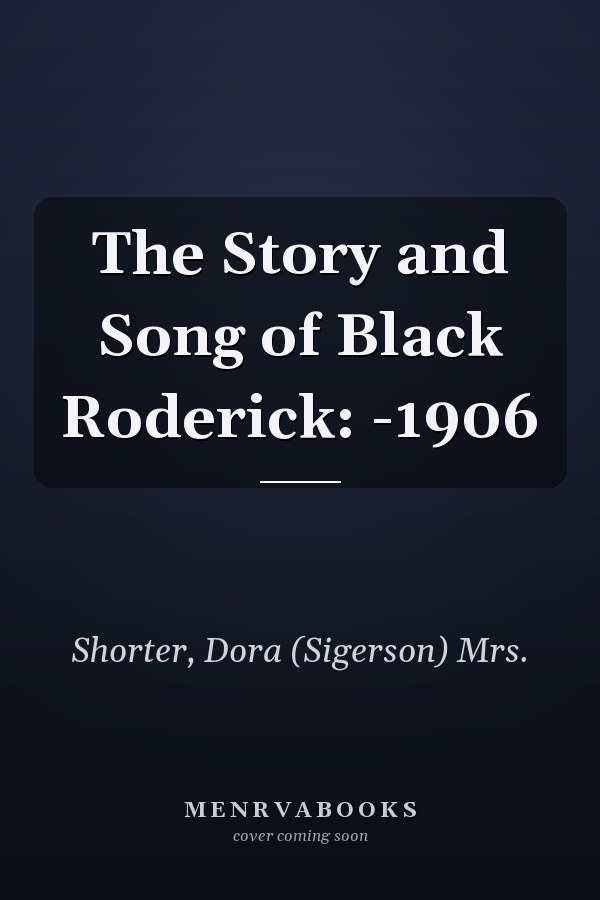 The Story and Song of Black Roderick: -1906