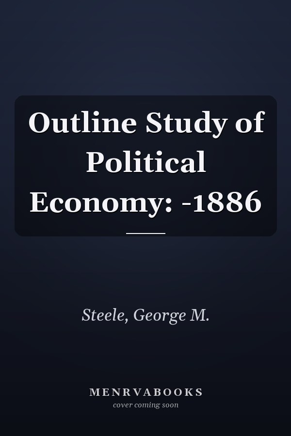 Outline Study of Political Economy: -1886