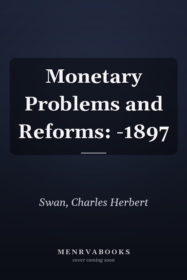 Monetary Problems and Reforms: -1897