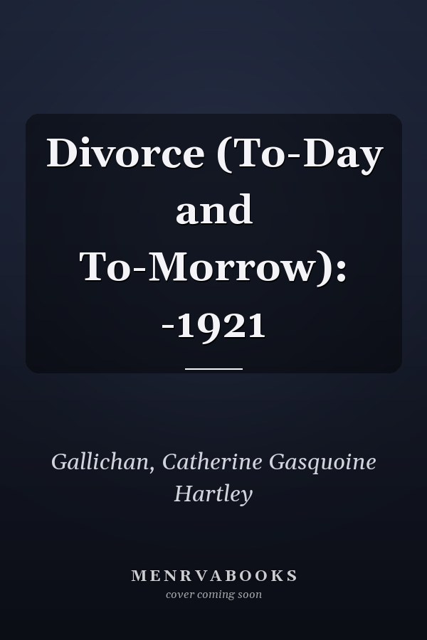 Divorce (To-Day and To-Morrow): -1921