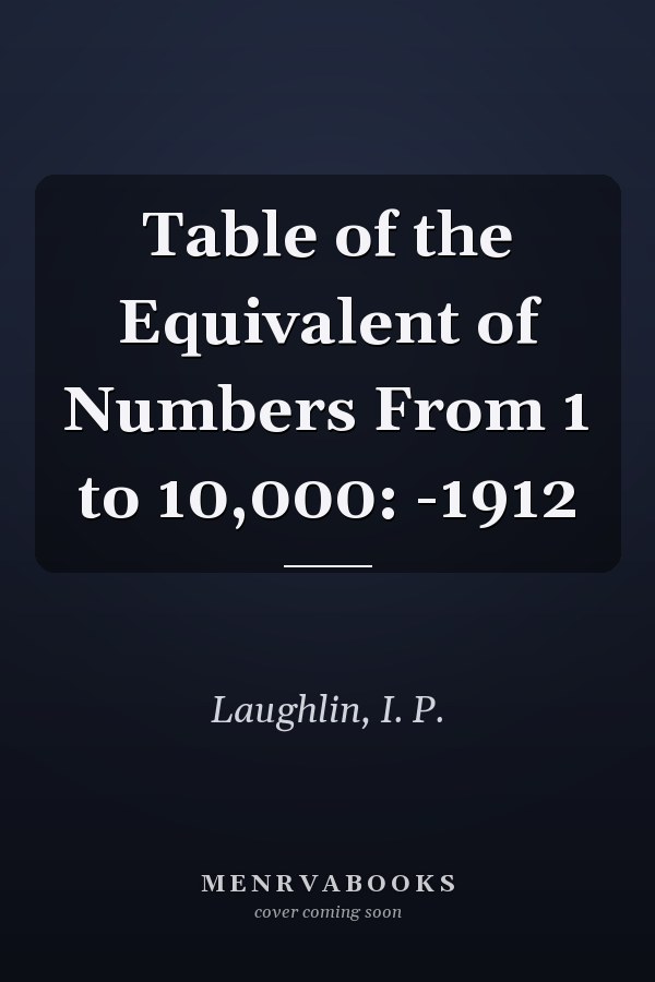 Table of the Equivalent of Numbers From 1 to 10,000: -1912