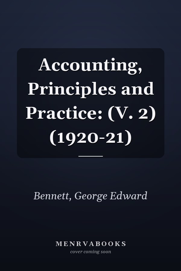 Accounting, Principles and Practice: (V. 2) (1920-21)