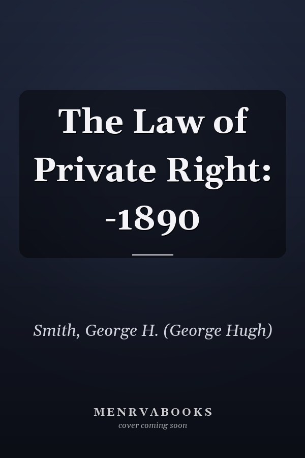 The Law of Private Right: -1890